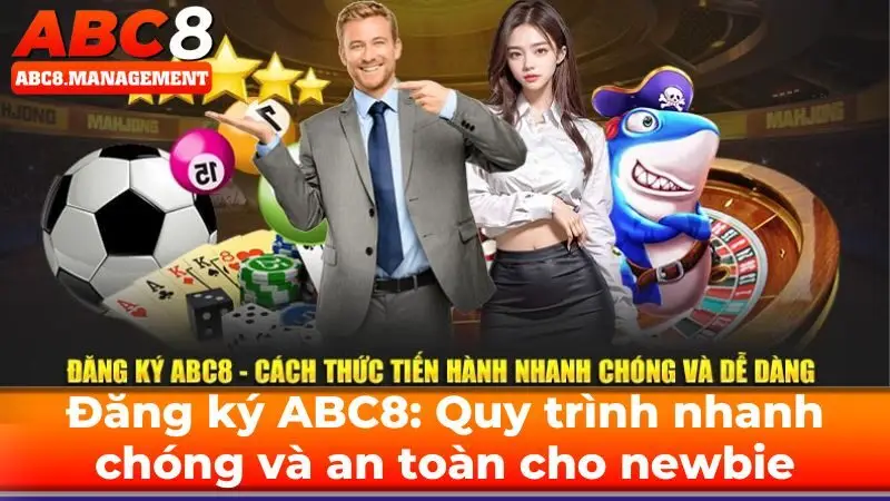 Đăng Ký ABC8: Quy Trình Nhanh Chóng Và An Toàn Cho Newbie