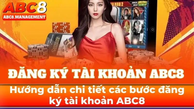 Hướng dẫn chi tiết các bước đăng ký tài khoản ABC8