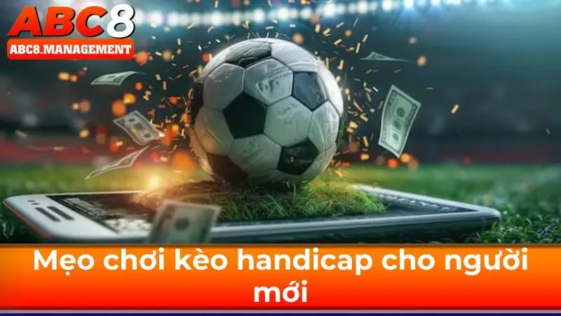 Mẹo chơi kèo handicap cho người mới